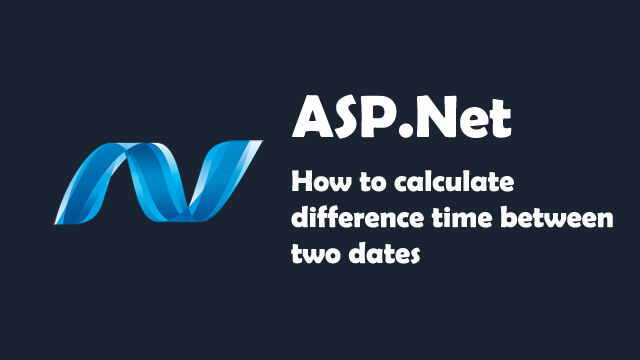 How to calculate difference time between two dates in ASP.Net C#?