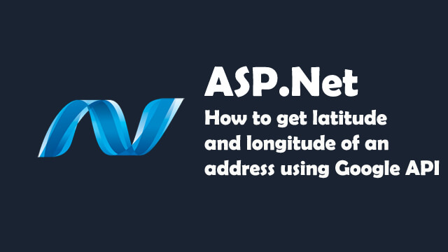 How to get Latitude and Longitude of an Address using Google API in ASP.Net C#?