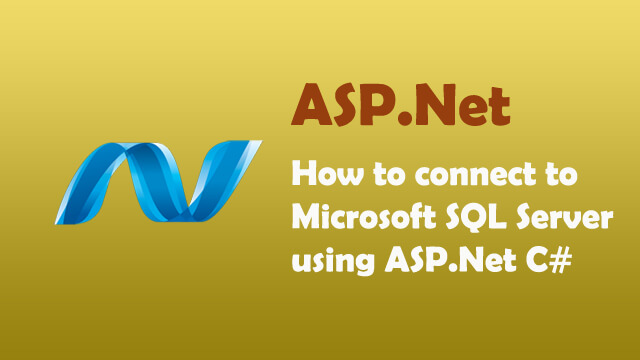 How to Connect to Microsoft SQL Server using ASP.Net C#?