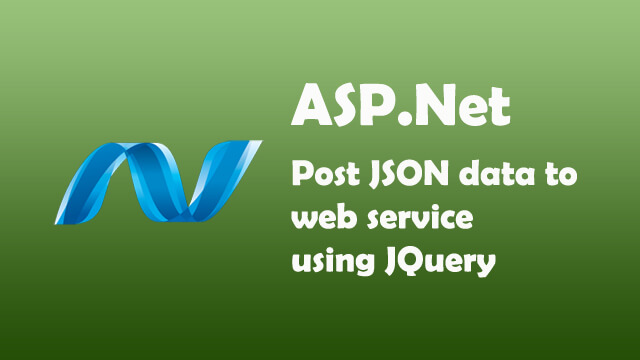 How to post JSON data to webservice using Jquery in ASP.Net C#?