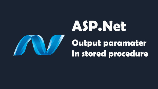 How to output parameter with stored procedure in ASP.Net C#?