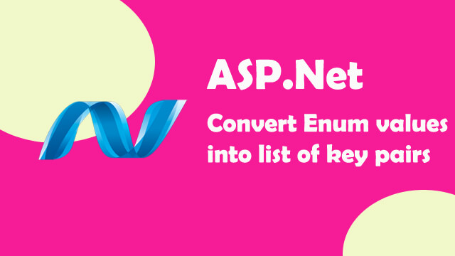 Convert Enum values into List of Key Pairs value in ASP.Net C#