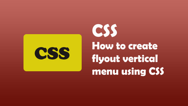 How to create vertical flyout menu using CSS?