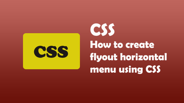 How to create flyout horizontal menu using CSS?
