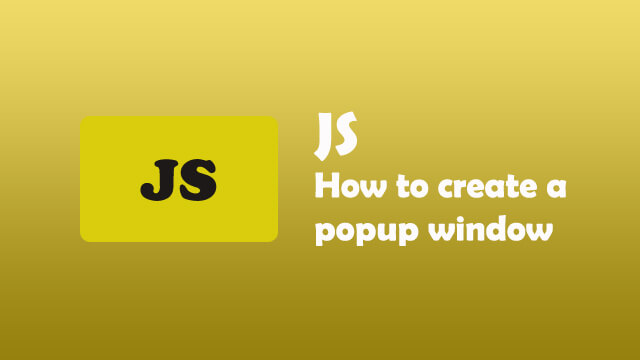 How to create popup window in Javascript?