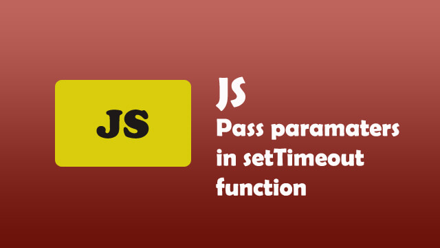How to pass parameters in setTimeout function in Javascript?
