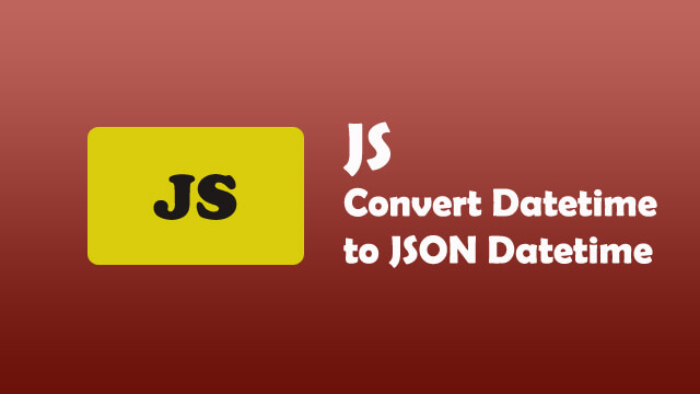 Convert DateTime to JSON DateTime format in Javascript