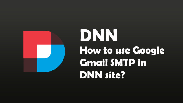 How to use Google Gmail SMTP in DNN website?