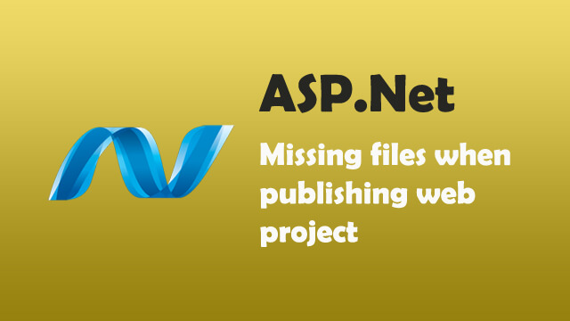 When publishing ASP.Net web projects some files are missing?