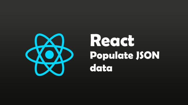 How to populate JSON data using ReactJS framework?