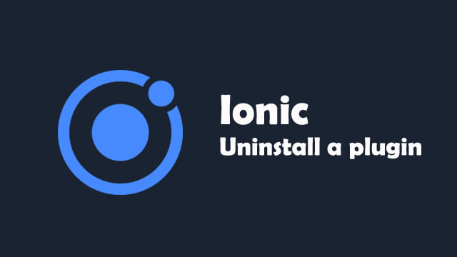 How to uninstall a plugin from Ionic?
