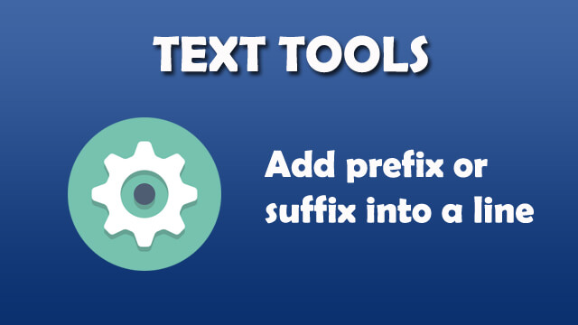 Text Tool - Add prefix or suffix into a line