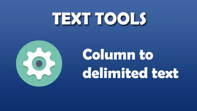 Text Tool - Column to delimited text