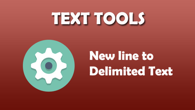 Text Tool - New line to delimited text