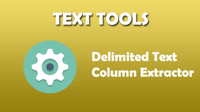 Text Tool - Delimited text column extractor