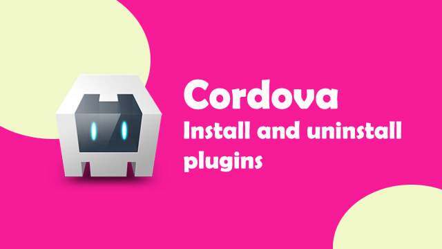 How to list installed plugins in Cordova and how to add or uninstall an existing plugin?