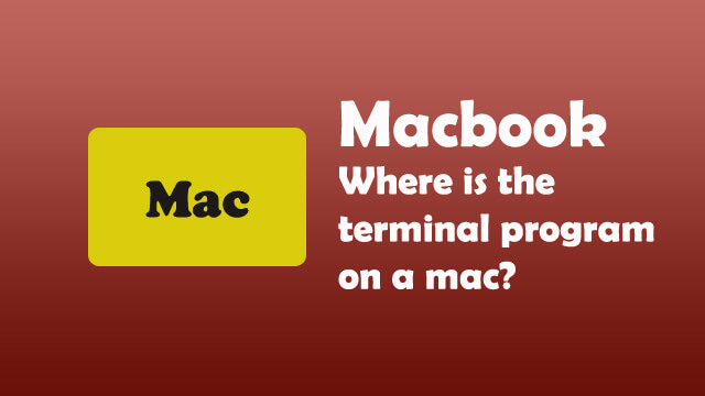 Where is the Terminal program on a mac?