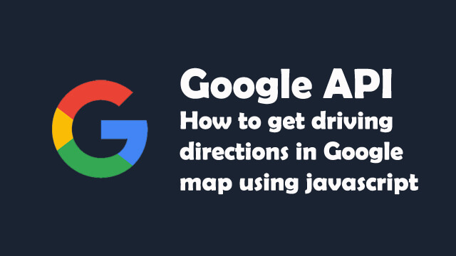 How to get driving directions in Google Map using Javascript?