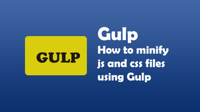 How to minify JS and CSS files using Gulp?