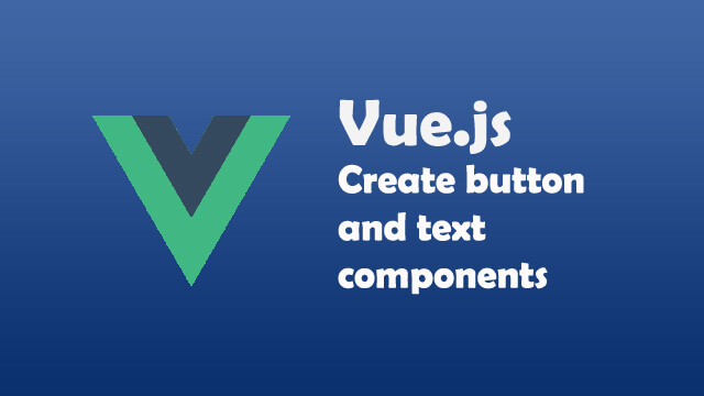 How to create a custom text box and button components in Vue.js?