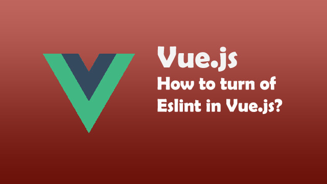 How to turn off eslint in your Vue.js app?