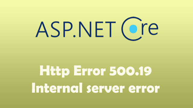 HTTP Error 500.19 - Internal Server Error when publishing ASP.Net Core Web API to IIS Server