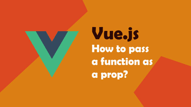 How to pass function as a prop in a component in Vue.js?
