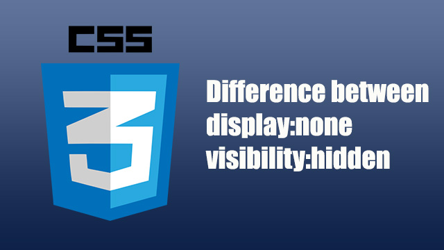 What is the difference between display:none to visibility:hidden in CSS?