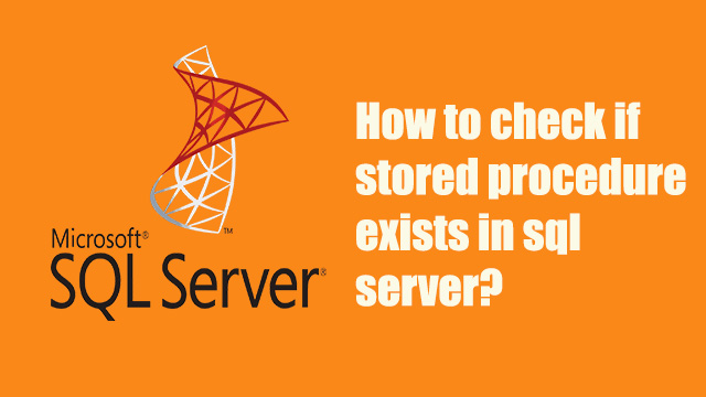 How to check if stored procedure exists in SQL Server?