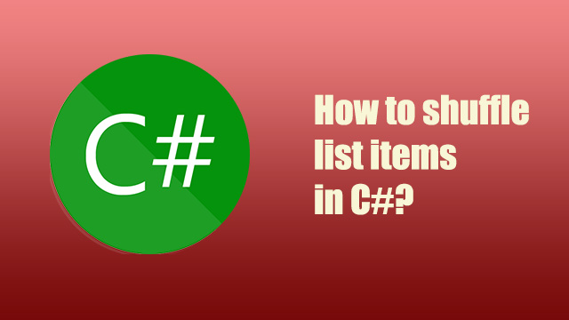 How to shuffle list items in c#