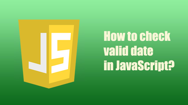 How to check if a date is valid in JavaScript?