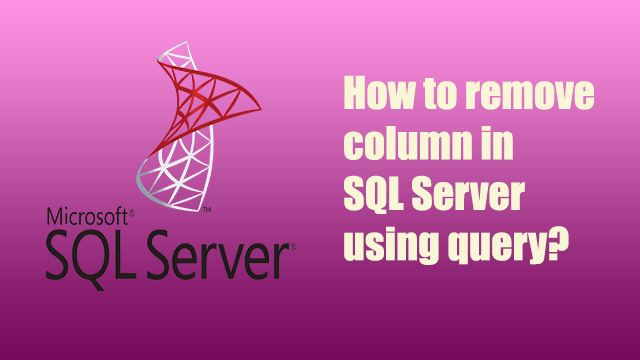 How to remove column in sql server using query?