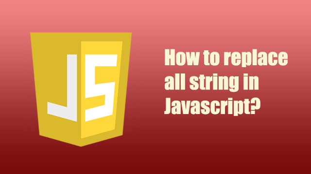 How to replace all string in Javascript?