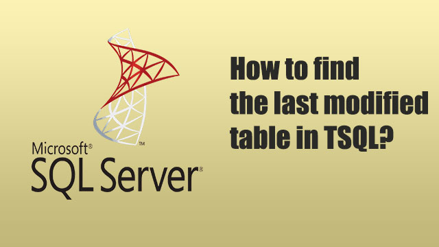How to find the last modified table in TSQL?