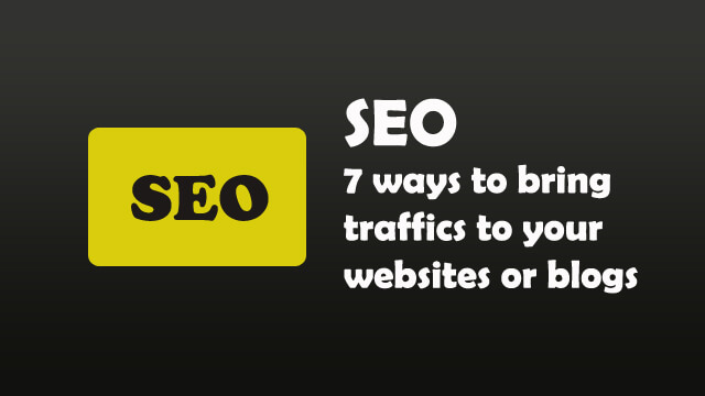 7 Ways to bring traffics to your websites or blogs