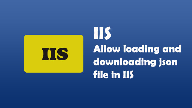 How to allow loading and downloading json file in IIS?