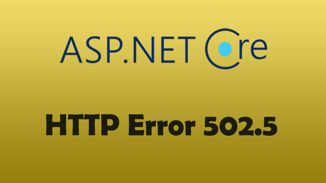 ASP.Net Core 2.0 - HTTP Error 502.5