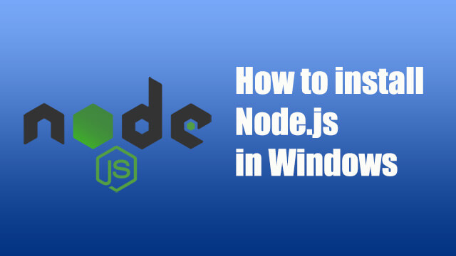 Learn how to install Node.js in Windows