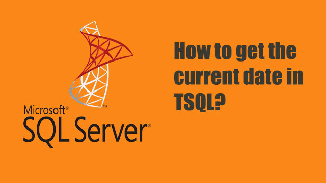 How to get the current date in TSQL?