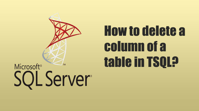 How to delete a column of a table in TSQL?