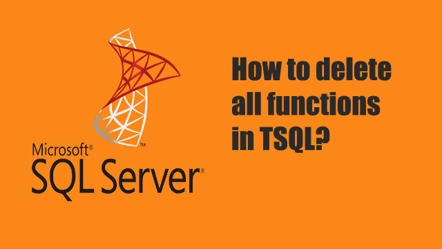 How to delete all Functions in TSQL?