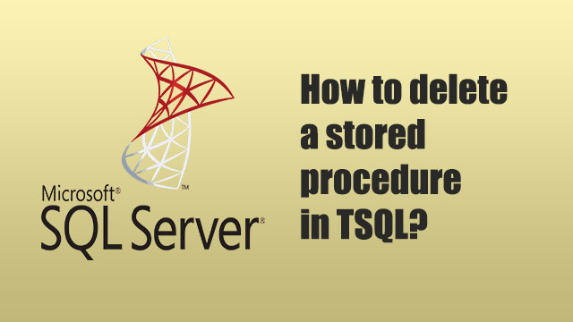 How to delete a stored procedure in TSQL?