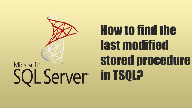 How to find the last modified stored procedure in TSQL?