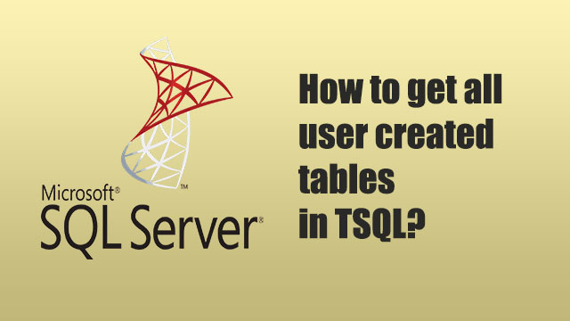 How to get all user-created tables in TSQL?