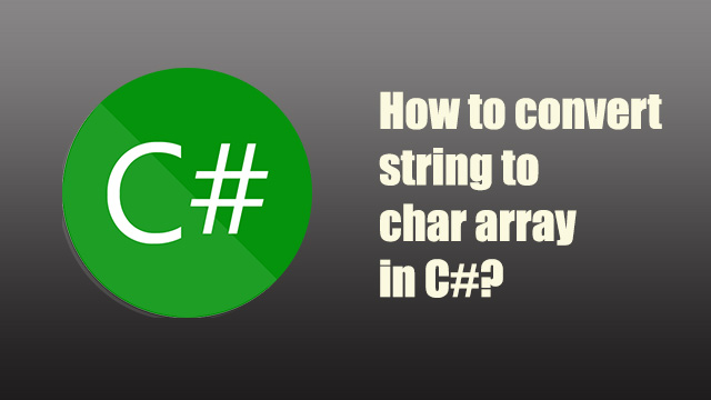 How to convert string to char array in C#?